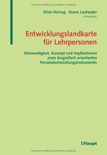 Entwicklungslandkarte für Lehrpersonen: Notwendigkeit, Konzept und Implikationen eines biografisch orientierten Personalentwicklungsinstruments