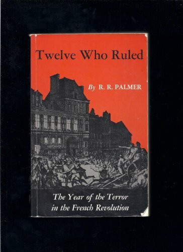 Twelve Who Ruled the Year of the Terror in the French Revolution (With a New Revolution) Paper