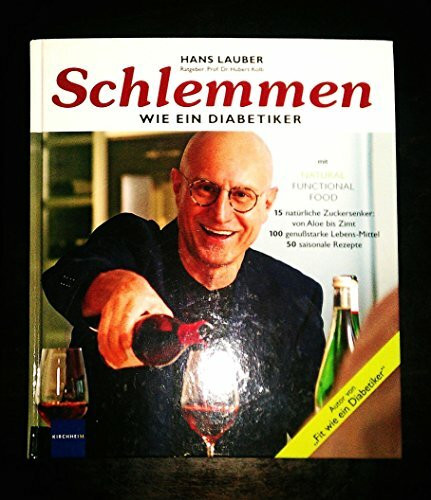 Schlemmen wie ein Diabetiker: Mit Natural Fuctional Food. 15 natürliche Zuckersenker: von Aloe bis Zimt. 100 genussstarke Lebens-Mittel und 50 saisonale Rezepte