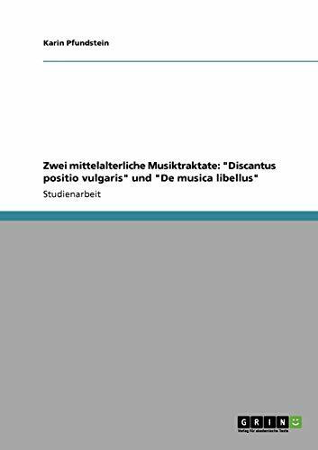 Zwei mittelalterliche Musiktraktate: "Discantus positio vulgaris" und "De musica libellus"