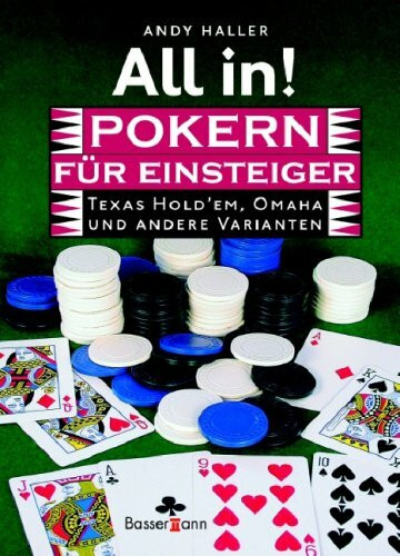 All in! Pokern für Einsteiger: Texas Hold'em, Omaha und andere Varianten