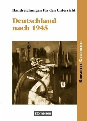 Kurshefte Geschichte: Deutschland nach 1945: Handreichungen für den Unterricht