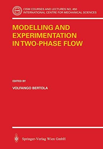 Modelling and Experimentation in Two-Phase Flow (CISM International Centre for Mechanical Sciences, 450, Band 450)