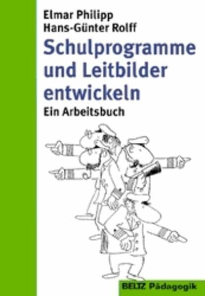 Schulprogramme und Leitbilder entwickeln: Planungsverfahren und Fallbeispiele (Reihe Pädagogik)