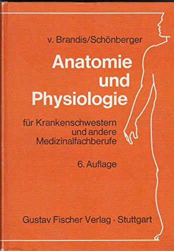 Anatomie und Physiologie. Für Krankenschwestern und andere Medizinalfachberufe