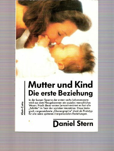 Mutter und Kind. Die erste Beziehung (Das Kind und seine Entwicklung, Bd. ?)