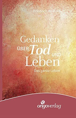 Gedanken über Tod und Leben: Das ganze Leben