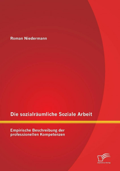 Die sozialräumliche Soziale Arbeit: Empirische Beschreibung der professionellen Kompetenzen