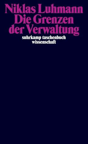 Die Grenzen der Verwaltung (suhrkamp taschenbuch wissenschaft)