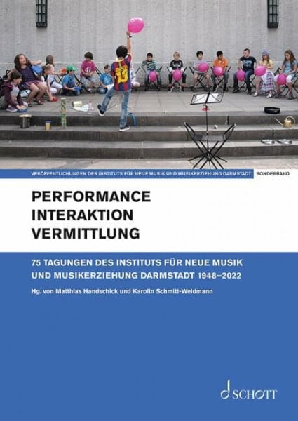 Performance – Interaktion – Vermittlung: 75 Tagungen des Instituts für Neue Musik und Musikerziehung Darmstadt 1948–2022. Einzelausgabe. ... für Neue Musik und Musikerziehung, Darmstadt)