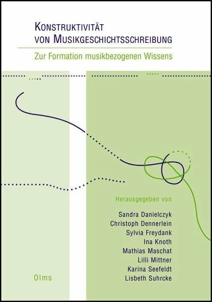 Konstruktivität von Musikgeschichtsschreibung: Zur Formation musikbezogenen Wissens: Tagung Göttingen 3.- 5. Nov. 2011. (Studien und Materialien zur Musikwissenschaft)