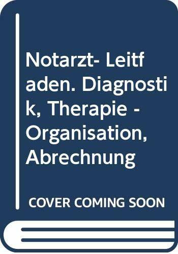 Notarzt- Leitfaden. Diagnostik, Therapie - Organisation, Abrechnung