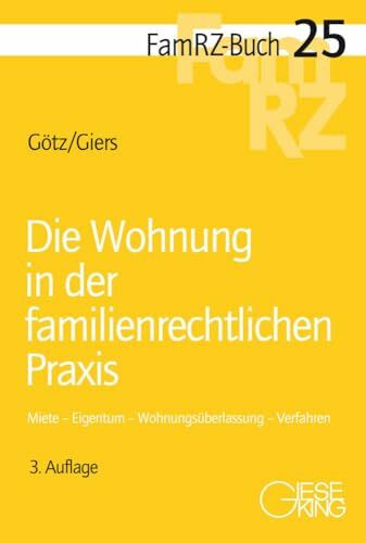 Die Wohnung in der familienrechtlichen Praxis: Miete – Eigentum – Wohnungsüberlassung – Verfahren (FamRZ-Buch)
