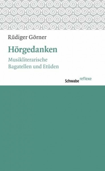 Hörgedanken: Musikliterarische Bagatellen und Etüden (Schwabe reflexe, Band 29)