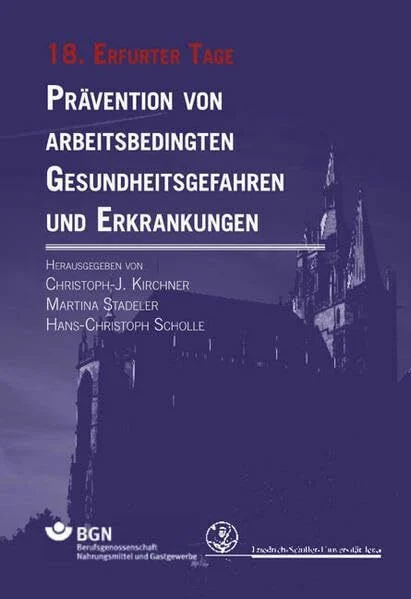 Prävention von arbeitsbedingten Gesundheitsgefahren und Erkrankungen 18: 18. Erfurter Tage (Erfurter Tage. Prävention von arbeitsbedingten Gesundheitsgefahren und Erkrankungen)