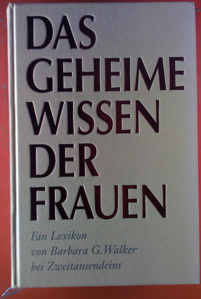 Das geheime Wissen der Frauen: Ein Lexikon