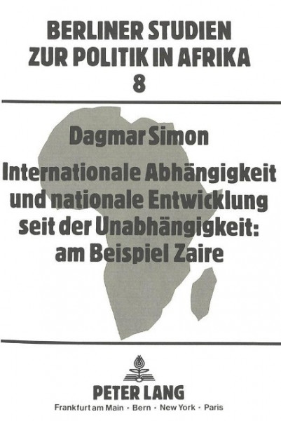 Internationale Abhängigkeit und nationale Entwicklung seit der Unabhängigkeit: am Beispiel Zaire