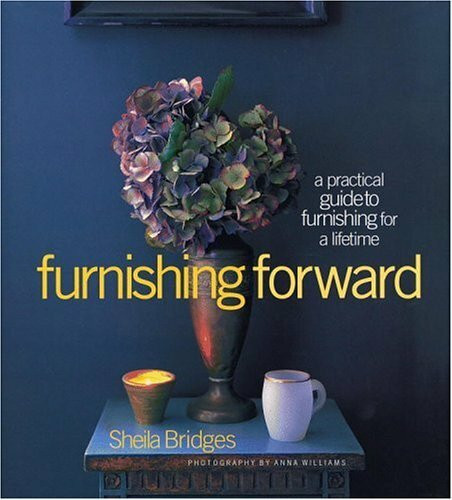Little, Brown & Company Furnishing Forward, A Practical Guide To Furnishing For A Lifetime