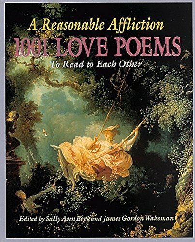 Reasonable Affliction: 1001 Love Poems to Read to Each Other Reasonable Affliction: 1001 Love Poems to Read to Each Other