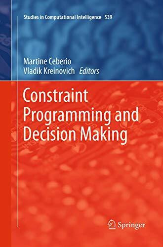 Constraint Programming and Decision Making (Studies in Computational Intelligence, Band 539)