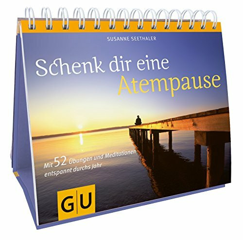 Schenk dir eine Atempause: Mit 52 Übungen und Meditationen entspannt durchs Jahr