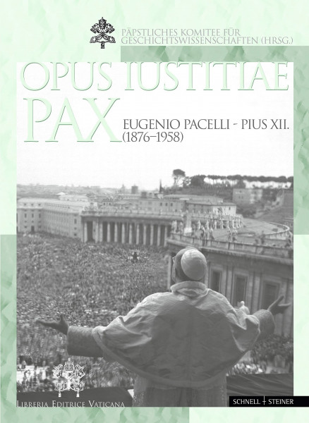 Eugenio Pacelli - Pius XII. (1876-1958): Opus Iustitiae Pax