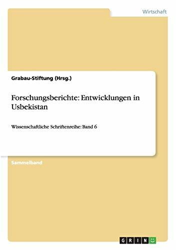 Forschungsberichte: Entwicklungen in Usbekistan: Wissenschaftliche Schriftenreihe: Band 6 Forschungsberichte: Entwicklungen in Usbekistan: Wissenschaftliche Schriftenreihe: Band 6