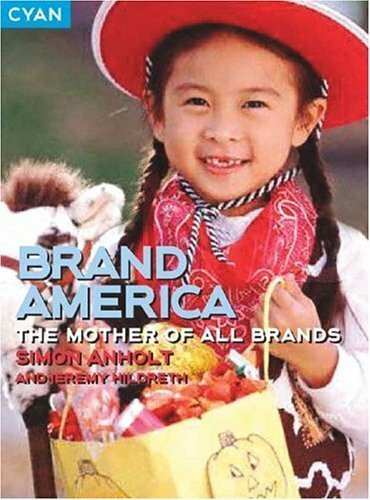 Brand America: The Mother Of All Brands (Great Brand Stories series)