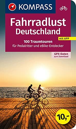 KOMPASS Fahrradlust Deutschland 100 Traumtouren: für Pedalritter und E-Bike-Entdecker mit GPX-Daten zum Download (KOMPASS Fahrrad-Sammelband, Band 6000)