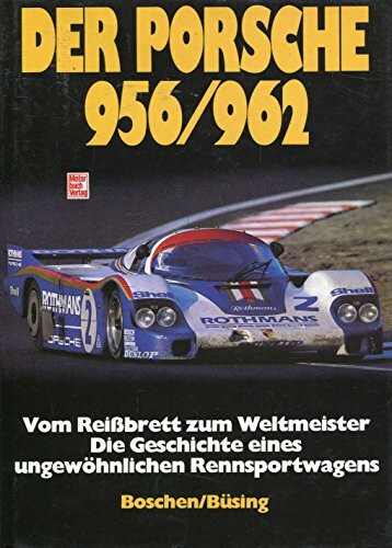 Der Porsche 956/962: Vom Reissbrett zum Weltmeister. Die Geschichte eines ungewöhnlichen Rennsportwagens