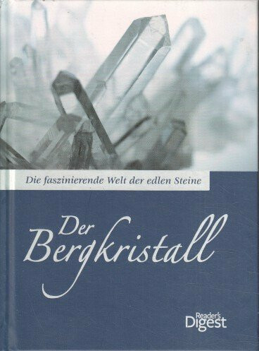 Die faszinierende Welt der edlen Steine - Der Bergkristall Gebundene Ausgabe – 2012