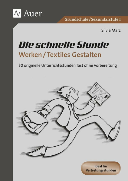 Die schnelle Stunde Werken / Textiles Gestalten: 30 originelle Unterrichtsstunden ganz ohne Vorbereitung (1. bis 10. Klasse) (Die schnelle Stunde Sekundarstufe)