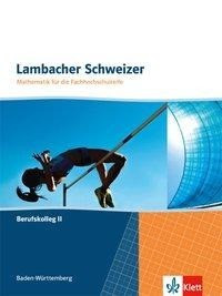 Lambacher Schweizer für die Fachhochschulreife. Mathematik für Berufskollegs II. Schülerbuch