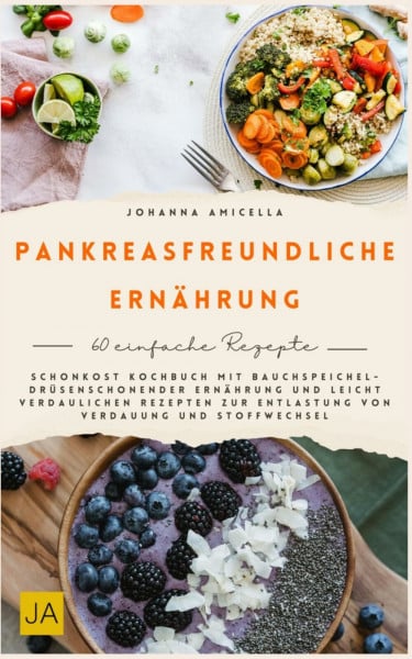 Pankreasfreundliche Ernährung: Schonkost Kochbuch mit bauchspeicheldrüsenschonender Ernährung und leicht verdaulichen Rezepten zur Entlastung von Verdauung und Stoffwechsel