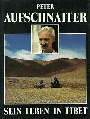 Peter Aufschnaiter. Sein Leben in Tibet