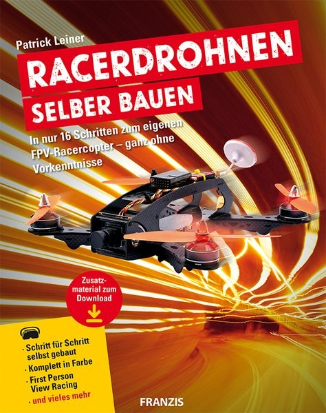 Racerdrohnen selber bauen | In nur 16 Schritten zum eigenen FPV-Racercopter - ganz ohne Vorkenntniss
