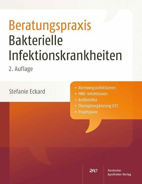 Beratungspraxis: Bakterielle Infektionskrankheiten: Plus Atemwegsinfektionen, HNO-Infektionen, Antibiotika; Therapieergänzung OTC, Prophylaxe