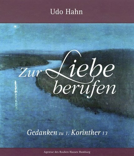 Zur Liebe berufen: Gedanken zu 1. Korinther 13
