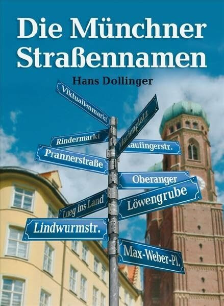 Die Münchner Straßennamen: Erarb. zus. m. d. Stadtarchiv, d. Kommunal-Vermessungsamt u. d. Baureferat d. bayer. Landeshauptstadt