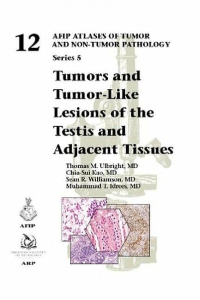 Tumors and Tumor-Like Lesions of the Testis and Adjacent Tissues (AFIP Atlas of Tumor and Non-Tumor Pathology, Series 5, Band 12)
