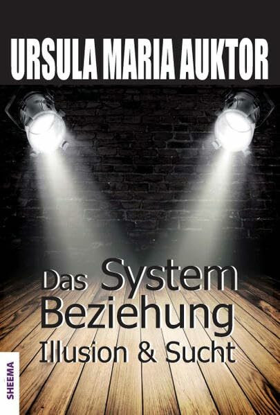 Das System Beziehung: Illusion &Sucht