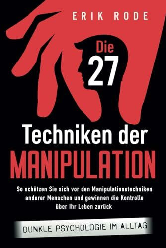 Die 27 Techniken der Manipulation – Dunkle Psychologie im Alltag: So schützen Sie sich vor den Manipulationstechniken anderer Menschen und gewinnen ... Your True Potential for Happiness and Success