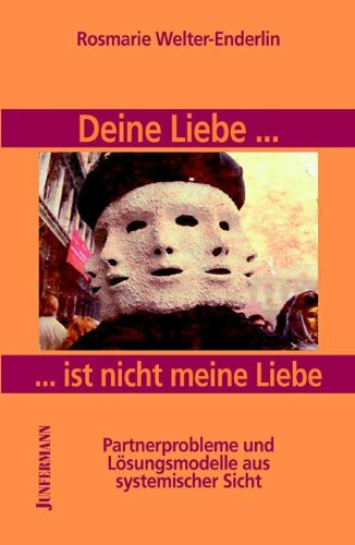 Deine Liebe ist nicht meine Liebe: Partnerprobleme und Lösungsmodelle aus systemischer Sicht