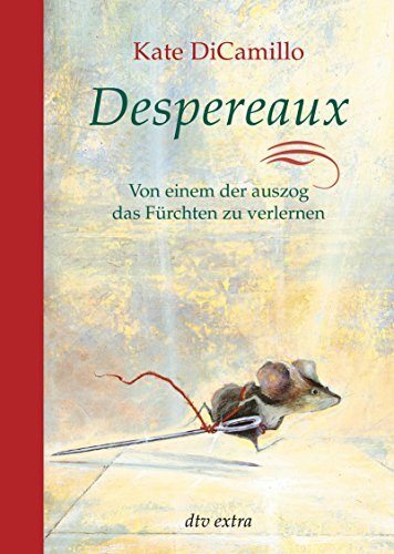 Despereaux - Von einem, der auszog das Fürchten zu verlernen: Von einem, der auszog das Fürchten zu verlernen