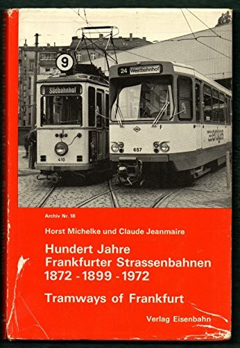 Hundert Jahre Frankfurter Straßenbahnen: 1872-1899-1972 (Archiv, Nr.18)