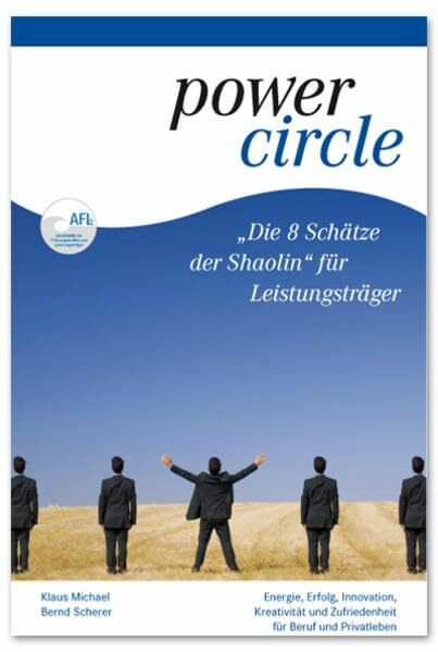 Die 8 Schätze der Shaolin für Leistungsträger: Energie, Erfolg, Innovation, Kreativität und Zufriedenheit für Beruf und Privatleben