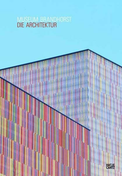 Museum Brandhorst: Die Architektur: Hrsg.: Bayerische Staatgemäldesammlungen
