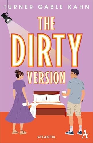 The Dirty Version: Romcom mit Herzklopfgarantie: »Verwegen, klug, mit einer großartigen Heldin und vielen spannenden Kommentaren über Sex, Kunst und Unterhaltung.« (Beth O'Leary) | Deutsche Ausgabe