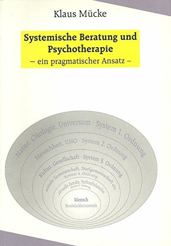 Systemische Beratung und Psychotherapie - ein pragmatischer Ansatz Systemische Beratung und Psychotherapie - ein pragmatischer Ansatz