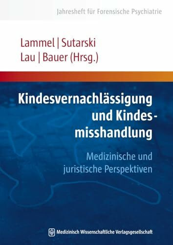 Kindesvernachlässigung und Kindesmisshandlung: Medizinische und juristische Perspektiven (Jahresheft für Forensische Psychiatrie)